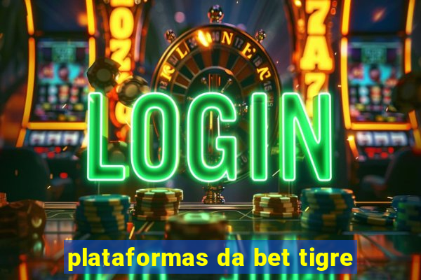 plataformas da bet tigre